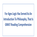For Ages Logic Has Served As An Introduction To Philosophy That Is GMAT Reading Comprehension